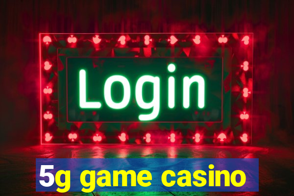 5g game casino